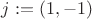 $j := (1, -1)$