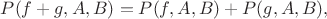 $P(f+g,A,B) =P(f,A,B)+P(g,A,B),$