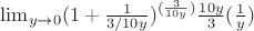 $\lim_{y \to 0} (1+ \frac {1}{3/10y})^{(\frac {3}{10y})}{\frac {10y}{3}{(\frac {1}{y})}}$