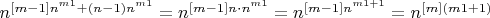 $n^{[m-1]n^{m1}+(n-1) n^{m1}} = n^{[m-1]n \cdot n^{m1}} = n^{[m-1] n^{m1+1}} = n^{[m] (m1+1)}$