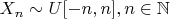 $X_n \sim U[-n, n], n \in \mathbb{N} $