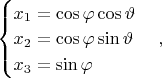 $\begin{cases} x_1=\cos\varphi\cos\vartheta\\ x_2=\cos\varphi\sin\vartheta\\ x_3=\sin\varphi \end{cases},$