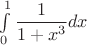 $\int\limits_{0}^{ 1}\dfrac {1}{1+x^3}dx$