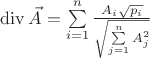 $\operatorname{div}\vec{A}=\sum\limits_{i=1}^{n}\frac{A_i\sqrt{p_i}}{\sqrt{\sum\limits_{j=1}^{n}A_j^2}}$