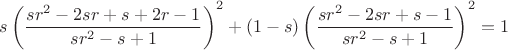 $s\left( \dfrac{sr^2-2sr+s+2r-1}{sr^2-s+1} \right)^2+(1-s)\left( \dfrac{sr^2-2sr+s-1}{sr^2-s+1} \right)^2=1$