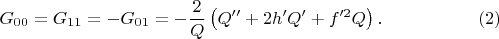 $$
G_{00} = G_{11} = - G_{01} = - \frac{2}{Q} \left( Q'' + 2 h' Q' + f'^2 Q \right). \eqno(2)
$$