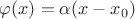 $\varphi(x)=\alpha(x-x_0)$