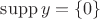 $\operatorname{supp} y = \{ 0 \}$