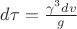 $d\tau=\frac{\gamma^3 dv}{g}$