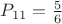 $P_{11}=\frac 5 6$