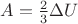 $A=\frac 23\Delta U$