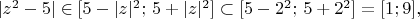 $|z^2-5|\in[5-|z|^2;\,5+|z|^2]\subset[5-2^2;\,5+2^2]=[1;9],$