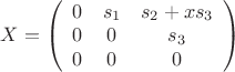 $X= 
\left( \begin{array}{ccс} 0 & s_1 & s_2+xs_3 \\ 0&0&s_3 \\
0 & 0&0 \end{array} \right)$