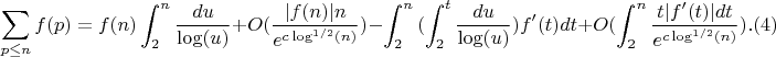 $$\sum_{p \leq n}{f(p)}=f(n) \int_2^n {\frac{du}{\log(u)}}+O(\frac {|f(n)|n}{e^{c\log^{1/2}(n)}})-\int_2^n {(\int_2^t{\frac{du}{\log(u)}})f'(t)dt}+O(\int_2^n {\frac {t|f'(t)|dt}{e^{c\log^{1/2}(n)}}}).(4)$$