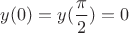 $y(0) = y(\dfrac{\pi}{2}) = 0$