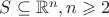 $S \subseteq \mathbb{R}^n, n \geqslant 2$