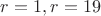 $r=1, r=19$