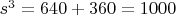 $s^3 = 640 + 360 = 1000$