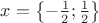 $x=\left\lbrace -\frac{1}{2}; \frac{1}{2} \right\rbrace$