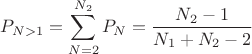$$P_{N>1}=\sum\limits_{N=2}^{N_2}P_N=\frac{N_2-1}{N_1+N_2-2}$$
