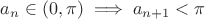 $ a_n \in (0, \pi) \implies a_{n+1} < \pi$