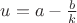 $u = a - \frac b k$