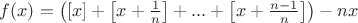 $f(x)=\left([x] + \left[ x + \frac 1 n \right ] + ... + \left[ x + \frac {n-1} n \right ]\right)-nx$
