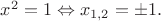 ${x^2} = 1 \Leftrightarrow {x_{1,2}} =  \pm 1.$