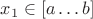 $x_1 \in [a \ldots b]$