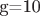 g=10