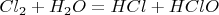 $Cl_2+H_2O=HCl+HClO$
