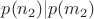$p(n_2)|p(m_2)$