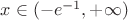 $x\in (-e^{-1},+\infty )$