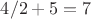$4/2+5=7$ $4/2+5=7$