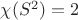 $\chi(S^2)=2$