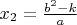 $x_2 = \frac{b^2-k}{a}$