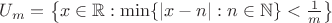 $U_m=\left\{x\in\mathbb R:\min\{|x-n|:n\in\mathbb N\}<\frac 1m\right\}$