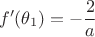 $$f'(\theta_1)=-\frac{2}{a}$$
