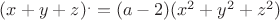 $(x+y+z)^{.}=(a-2)(x^2 +y^2 +z^2)$ $(x+y+z)^{.}=(a-2)(x^2 +y^2 +z^2)$