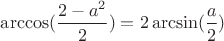 $\arccos(\dfrac{2-a^2}{2}) = 2\arcsin(\dfrac{a}{2})$
