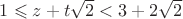 $1 \leqslant z+t\sqrt{2}<3+2\sqrt{2}$