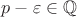 $p-\varepsilon \in \mathbb{Q}$