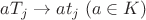 $aT_j\rightarrow at_j\;(a\in K)$