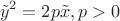 $$\tilde{y}^2 = 2p\tilde{x} , p > 0$$
