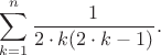 $$\sum\limits_{k=1}^{n}\frac{1}{2\cdot k(2\cdot k-1)}.$$