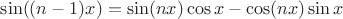 $\sin ((n-1)x) = \sin (nx) \cos x - \cos (nx) \sin x $