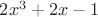 $2x^3 + 2x -1$