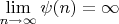 $\lim\limits_{n \to \infty}\psi (n)=\infty$