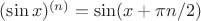 $(\sin x)^{(n)}= \sin (x+\pi n/2)$