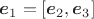 $\boldsymbol e_1= [\boldsymbol  e_2,\boldsymbol e_3]$